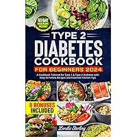 Type 2 Diabetes Cookbook for Beginners 2024: A Cookbook Tailored for Type 1 & Type 2 Diabetes with Easy-to-Follow Recipes and Essential Kitchen Tips | 60-Day Meal Plans included