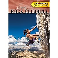 Extreme Rock Climbing (Extreme Sports and Stunts) Extreme Rock Climbing (Extreme Sports and Stunts) Paperback Library Binding
