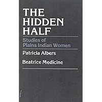 The Hidden Half: Studies of Plains Indian Women The Hidden Half: Studies of Plains Indian Women Kindle Hardcover Paperback