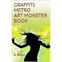 GRAFFITI: METRO ART MONSTER BOOK (Graffiti Photo Trips 10)