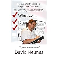 Home Weatherization Inspection Checklist: Learn How to Perform Home Weatherization Inspections and Repairs... On Your Own Home! Home Weatherization Inspection Checklist: Learn How to Perform Home Weatherization Inspections and Repairs... On Your Own Home! Kindle Paperback
