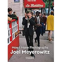Joel Meyerowitz: How I Make Photographs Joel Meyerowitz: How I Make Photographs Paperback