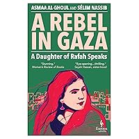 A Rebel in Gaza: A Daughter of Rafah Speaks A Rebel in Gaza: A Daughter of Rafah Speaks Kindle Paperback