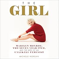 The Girl: Marilyn Monroe, the Seven Year Itch, and the Birth of an Unlikely Feminist The Girl: Marilyn Monroe, the Seven Year Itch, and the Birth of an Unlikely Feminist Audible Audiobook Hardcover Kindle Audio CD