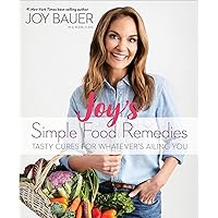 Joy's Simple Food Remedies: Tasty Cures for Whatever’s Ailing You Joy's Simple Food Remedies: Tasty Cures for Whatever’s Ailing You Paperback Kindle Hardcover