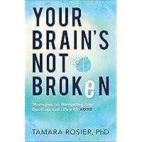 Your Brain's Not Broken: Strategies for Navigating Your Emotions and Life with ADHD Your Brain's Not Broken: Strategies for Navigating Your Emotions and Life with ADHD Paperback Kindle Audible Audiobook Hardcover Audio CD