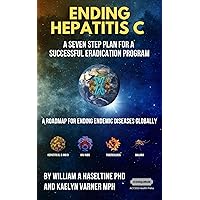 Ending Hepatitis C: A Seven-step Plan for a Successful Eradication Program: A Roadmap for Ending Endemic Disease Globally Ending Hepatitis C: A Seven-step Plan for a Successful Eradication Program: A Roadmap for Ending Endemic Disease Globally Kindle Paperback