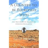 A Country To Be Reckoned With: The true story of Australia's pioneer stock agent (Australia: a personal story Book 2) A Country To Be Reckoned With: The true story of Australia's pioneer stock agent (Australia: a personal story Book 2) Kindle Paperback