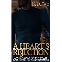 A Heart's Rejection: Loving a Black Mafia Princess (Black Mayhem Mafia Saga Book 3) A Heart's Rejection: Loving a Black Mafia Princess (Black Mayhem Mafia Saga Book 3) Kindle Audible Audiobook Hardcover Audio CD
