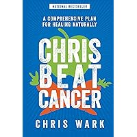 Chris Beat Cancer: A Comprehensive Plan for Healing Naturally Chris Beat Cancer: A Comprehensive Plan for Healing Naturally Paperback Audible Audiobook Kindle Hardcover