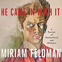 He Came in with It: A Portrait of Motherhood and Madness He Came in with It: A Portrait of Motherhood and Madness Audible Audiobook Kindle Paperback Hardcover Audio CD