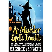 A Murder Spells Trouble (The Kilorian Sisters: A Witches of Shadow Lake Mystery Book 1) A Murder Spells Trouble (The Kilorian Sisters: A Witches of Shadow Lake Mystery Book 1) Kindle Paperback