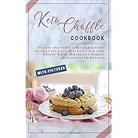 Keto Chaffle Cookbook: 100 Easy and Tasty Low-Carb Recipes To Help You Live Healthily and Lose Weight While Having Fun Making Delicious Keto Waffles Keto Chaffle Cookbook: 100 Easy and Tasty Low-Carb Recipes To Help You Live Healthily and Lose Weight While Having Fun Making Delicious Keto Waffles Kindle Paperback