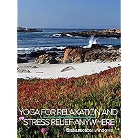 Yoga for Relaxation and Stress Relief Anywhere