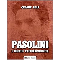 Pier Paolo Pasolini: L'odiato cattocomunista (Italian Edition) Pier Paolo Pasolini: L'odiato cattocomunista (Italian Edition) Kindle