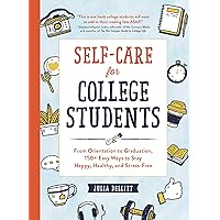 Self-Care for College Students: From Orientation to Graduation, 150+ Easy Ways to Stay Happy, Healthy, and Stress-Free Self-Care for College Students: From Orientation to Graduation, 150+ Easy Ways to Stay Happy, Healthy, and Stress-Free Hardcover Kindle