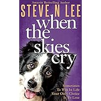 When The Skies Cry: Heartwarming Dog Fiction (Books for Dog Lovers Book 2) When The Skies Cry: Heartwarming Dog Fiction (Books for Dog Lovers Book 2) Kindle Paperback Audible Audiobook Hardcover
