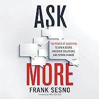 Ask More: The Power of Questions to Open Doors, Uncover Solutions, and Spark Change Ask More: The Power of Questions to Open Doors, Uncover Solutions, and Spark Change Audible Audiobook Paperback Kindle Hardcover Audio CD
