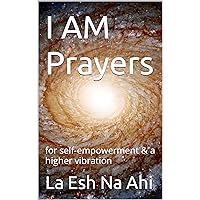I AM Prayers: for self-empowerment & a higher vibration