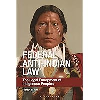 Federal Anti-Indian Law: The Legal Entrapment of Indigenous Peoples Federal Anti-Indian Law: The Legal Entrapment of Indigenous Peoples Paperback Kindle Hardcover