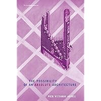 The Possibility of an Absolute Architecture (Writing Architecture) The Possibility of an Absolute Architecture (Writing Architecture) Paperback