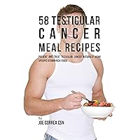 58 Testicular Cancer Meal Recipes: Prevent and Treat Testicular Cancer Naturally Using Specific Vitamin Rich Foods