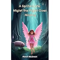 A Sprite's Life - Miglet the Piglet Goes Missing