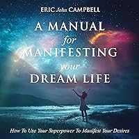 A Manual for Manifesting Your Dream Life: How to Use Your Superpower to Manifest Your Desires A Manual for Manifesting Your Dream Life: How to Use Your Superpower to Manifest Your Desires Audible Audiobook Paperback Kindle Hardcover