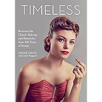 Timeless: Recreate the Classic Makeup and Hairstyles from 100 Years of Beauty Timeless: Recreate the Classic Makeup and Hairstyles from 100 Years of Beauty Kindle Hardcover