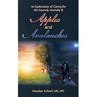 Apples and Avalanches: An Exploration of Caring for the Severely Mentally Ill Apples and Avalanches: An Exploration of Caring for the Severely Mentally Ill Kindle Paperback