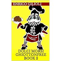 DOLCI MORSI: GhiottonFree - Book 2 (Italian Edition)