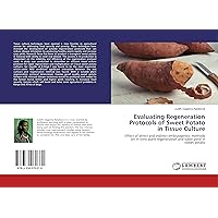 Evaluating Regeneration Protocols of Sweet Potato in Tissue Culture: Effect of direct and indirect embryogeneic methods on in-vitro plant regeneration and tuber yield in sweet potato