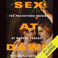 Sex at Dawn: How We Mate, Why We Stray, and What It Means for Modern Relationships Sex at Dawn: How We Mate, Why We Stray, and What It Means for Modern Relationships Audible Audiobook Paperback Kindle Hardcover MP3 CD