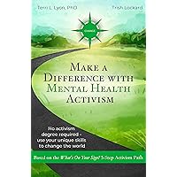 Make a Difference With Mental Health Activism: No activism degree required—use your unique skills to change the world