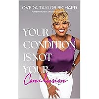 Your Condition is Not Your Conclusion Your Condition is Not Your Conclusion Kindle Paperback