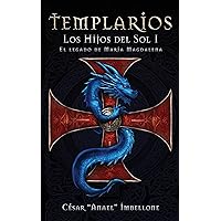 Templarios, Los Hijos del Sol 1: El legado de Maria Magdalena (Spanish Edition)