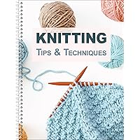 Knitting Tips & Techniques Knitting Tips & Techniques Spiral-bound