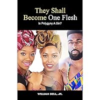 They Shall Become One Flesh: Is Polygyny A Sin? They Shall Become One Flesh: Is Polygyny A Sin? Audible Audiobook Paperback Kindle Hardcover