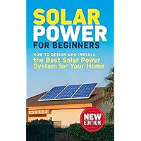 Solar Power for Beginners: How to Design and Install the Best Solar Power System for Your Home (DIY Solar Power)