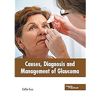 Causes, Diagnosis and Management of Glaucoma
