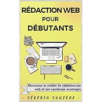 Rédaction Web pour Débutants: Un guide simple et efficace pour découvrir le métier de rédacteur web (French Edition)