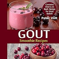 Gout Smoothie Recipes: Contains Cherry in Each Recipe for Gout Relief Gout Smoothie Recipes: Contains Cherry in Each Recipe for Gout Relief Paperback Kindle Audible Audiobook