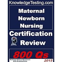 Maternal Newborn Nursing Certification Review (Certification in Maternal Newborn Nursing Book 1)