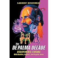 The De Palma Decade: Redefining Cinema with Doubles, Voyeurs, and Psychic Teens The De Palma Decade: Redefining Cinema with Doubles, Voyeurs, and Psychic Teens Hardcover Kindle Audible Audiobook