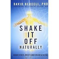 Shake It Off Naturally: Reduce Stress, Anxiety, and Tension with [TRE] Shake It Off Naturally: Reduce Stress, Anxiety, and Tension with [TRE] Paperback Kindle
