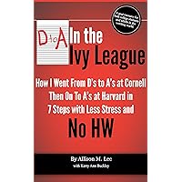 How to Study in College | D to A in the Ivy League: How I went from D’s to A’s at Cornell then on to A’s at Harvard in 7 Steps with Less Stress and No Homework | Study Skills for College Students How to Study in College | D to A in the Ivy League: How I went from D’s to A’s at Cornell then on to A’s at Harvard in 7 Steps with Less Stress and No Homework | Study Skills for College Students Kindle