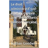 Le droit administratif sud-africain, compilé pour les étudiants (édition française) (French Edition)