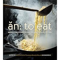 An: To Eat: Recipes and Stories from a Vietnamese Family Kitchen An: To Eat: Recipes and Stories from a Vietnamese Family Kitchen Hardcover Kindle