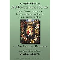 A Month with Mary: Daily Meditations for a Profound Reform of Heart in the School of Mary A Month with Mary: Daily Meditations for a Profound Reform of Heart in the School of Mary Paperback Kindle
