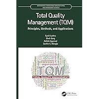 Total Quality Management (TQM): Principles, Methods, and Applications (Mathematical Engineering, Manufacturing, and Management Sciences) Total Quality Management (TQM): Principles, Methods, and Applications (Mathematical Engineering, Manufacturing, and Management Sciences) Hardcover Kindle